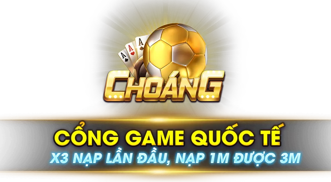 Choáng Club - Game đổi thưởng uy tín nhất tại Việt Nam
